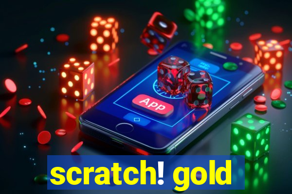 scratch! gold